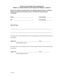 HUMAN DEVELOPMENT Ph.D. PROGRAM APPROVAL of PRE-DISSERTATION RESEARCH PROJECT (FORM E) Return this signed and completed form to the HDGG Graduate Program Coordinator. Email a copy of the pre-dissertation project to the H