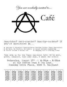 You are cordially invited to...  N Meeting fellow Vegas anarchists Local radical organizing