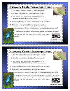 Discovery Center Scavenger Hunt 1. T/F The red panda is related to the giant panda. 2. On what continent are Gouldian Finches found? 3. One reason why amphibians are endangered is because of an introduction of exotic ___