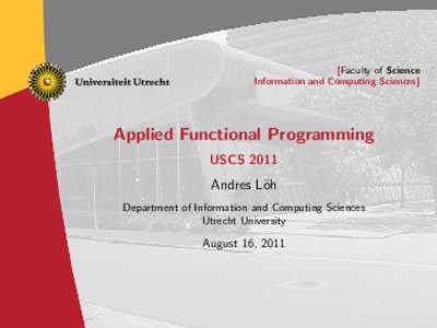 [Faculty of Science Information and Computing Sciences] Applied Functional Programming USCS 2011