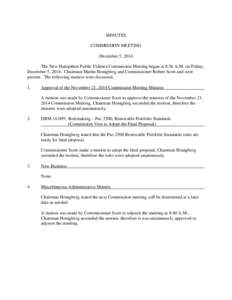 MINUTES COMMISSION MEETING December 5, 2014 The New Hampshire Public Utilities Commission Meeting began at 8:36 A.M. on Friday, December 5, 2014. Chairman Martin Honigberg and Commissioner Robert Scott and were present. 