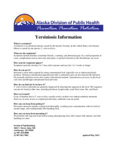 Yersiniosis Information What is yersiniosis? Yersiniosis is an infectious disease caused by the bacteria Yersinia. In the United States, most human illness is caused by one species, Y. enterocolitica. What are the sympto