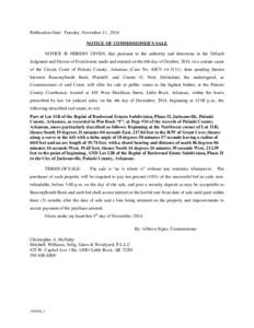 Publication Date: Tuesday, November 11 , 2014 NOTICE OF COMMISSIONER’S SALE NOTICE IS HEREBY GIVEN, that pursuant to the authority and directions in the Default Judgment and Decree of Foreclosure made and entered on th