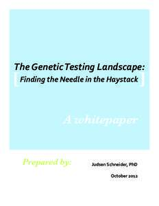 The Genetic Testing Landscape:  A whitepaper Prepared by:  Judsen Schneider, PhD