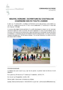 COMMUNIQUE DE PRESSE Le 27 août 2014 NOUVEL HORAIRE : OUVERTURE DU CHATEAU DE CHAMBORD DES 9H TOUTE L’ANNEE A partir du 1er octobre 2014, le château de Chambord ouvrira ses portes au public dès 9h, au