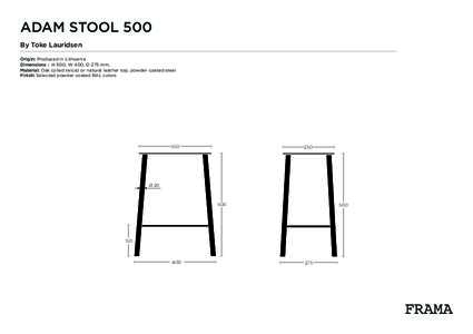 ADAM STOOL 500 By Toke Lauridsen Origin: Produced in Lithuania Dimensions : H 500, W 400, D 275 mm. Material: Oak (oiled twice) or natural leather top, powder coated steel Finish: Selected powder coated RAL colors