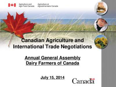Canadian Agriculture and International Trade Negotiations Annual General Assembly Dairy Farmers of Canada July 15, 2014