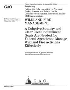GAO-07-1017T Wildland Fire Management: A Cohesive Strategy and Clear Cost-Containment Goals Are Needed for Federal Agencies to Manage Wildland Fire Activities Effectively