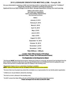 2015 LICENSURE ORIENTATION MEETING (LOM) – Forsyth, GA Are you interested in opening a child care learning center or group day care home for 7+children? Attend the mandatory orientation meeting presented by: Applicant 