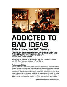 ADDICTED TO BAD IDEAS Peter Lorre’s Twentieth Century Conceived and Directed by Jay Scheib with the World Inferno Friendship Society