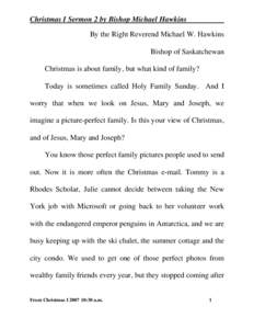 Christmas I Sermon 2 by Bishop Michael Hawkins By the Right Reverend Michael W. Hawkins Bishop of Saskatchewan Christmas is about family, but what kind of family? Today is sometimes called Holy Family Sunday. And I worry