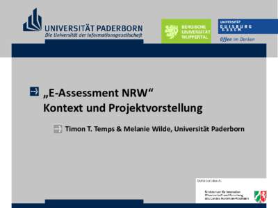 „E-Assessment NRW“ Kontext und Projektvorstellung Timon T. Temps & Melanie Wilde, Universität Paderborn Projekt „E-Assessment NRW“ () • Projektleitung (Universität Paderborn)