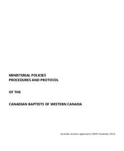 MINISTERIAL POLICIES PROCEDURES AND PROTOCOL OF THE CANADIAN BAPTISTS OF WESTERN CANADA  (includes revisions approved at CBWC Assembly 2013)