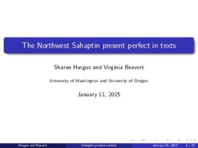 The Northwest Sahaptin present perfect in texts Sharon Hargus and Virginia Beavert University of Washington and University of Oregon January 11, 2015