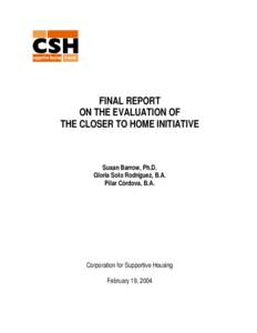 FINAL REPORT ON THE EVALUATION OF THE CLOSER TO HOME INITIATIVE Susan Barrow, Ph.D. Gloria Soto Rodríguez, B.A.