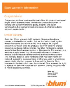 Blum warranty information Congratulations! The product you have purchased includes Blum lift systems, concealed hinges and/or drawer runners, the finest in functional hardware. In keeping with our commitment to quality, 