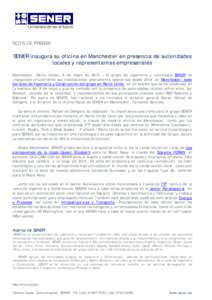 NOTA DE PRENSA  SENER inaugura su oficina en Manchester en presencia de autoridades locales y representantes empresariales Manchester, Reino Unido, 8 de mayo de 2015 – El grupo de ingeniería y tecnología SENER ha ina