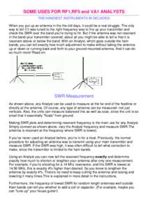 SOME USES FOR RF1,RF5 and VA1 ANALYSTS THE HANDIEST INSTRUMENTS IN DECADES! When you put up an antenna in the the old days, it could be a real struggle. The only way to tell if it was tuned to the right frequency was to 