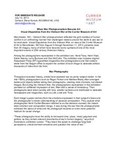 FOR IMMEDIATE RELEASE July 10, 2013 Contact: Steve Konick, [removed], x102 [removed] When War Photojournalism Became Art Visual Dispatches from the Vietnam War at the Currier Museum of Art