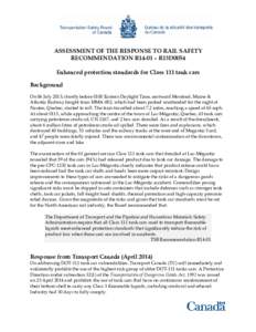 ASSESSMENT OF THE RESPONSE TO RAIL SAFETY RECOMMENDATION R14-01 – R13D0054 Enhanced protection standards for Class 111 tank cars Background On 06 July 2013, shortly before 0100 Eastern Daylight Time, eastward Montreal,