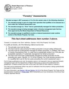 101 W. Jefferson St. Springfield, IL 62702 “Forestry” Assessments Wooded acreage is NOT assessed at 1/3 of its fair market value in the following situations: