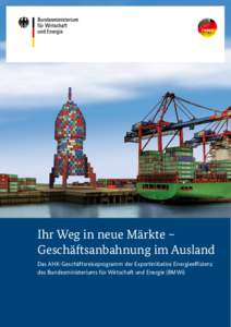 Ihr Weg in neue Märkte – Geschäftsanbahnung im Ausland Das AHK-Geschäftsreiseprogramm der Exportinitiative Energieeffizienz des Bundesministeriums für Wirtschaft und Energie (BMWi)  Das AHK-Geschäftsreise­progra