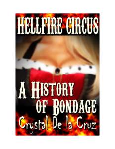 Also by Crystal De la Cruz:  Hellfire Circus Volume One Hellfire Circus: A History of Bondage By
