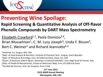 Preventing Wine Spoilage: Rapid Screening & Quantitative Analysis of Off-flavor Phenolic Compounds by DART Mass Spectrometry Elizabeth Crawford1,2, Paola Domizio3,4, Brian Musselman1, C. M. Lucy Joseph3, Linda F. Bisson3