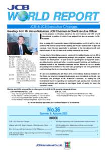 W RLD REPORT JCBI & JCB Executive Changes Greetings from Mr. Hiroya Nobuhara, JCBI Chairman & Chief Executive Officer t is my pleasure to introduce myself as the new Chairman and CEO of JCB International, a position to w