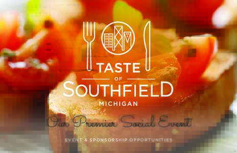 Our Premier Social Event EVENT & SPONSORSHIP OPPORTUNITIES The Taste of Southfield, one of the city’s premier annual events presented by the Southfield Area Chamber of Commerce features 20+ restaurants and showcases 