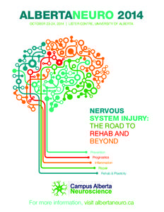 ALBERTANEURO 2014 OCTOBER 23-24, 2014 | LISTER CENTRE, UNIVERSITY OF ALBERTA NERVOUS SYSTEM INJURY: THE ROAD TO