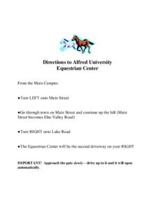 Directions to Alfred University Equestrian Center From the Main Campus: ●Turn LEFT onto Main Street ●Go through town on Main Street and continue up the hill (Main Street becomes Elm Valley Road)
