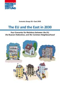 Scenario Group EU + East[removed]The EU and the East in 2030 Four Scenarios for Relations between the EU, the Russian Federation, and the Common Neighbourhood