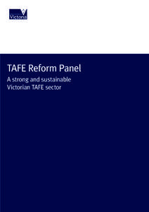 TAFE Reform Panel A strong and sustainable Victorian TAFE sector Published by the Communications Division Department of Education and