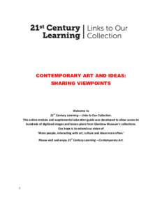 CONTEMPORARY ART AND IDEAS: SHARING VIEWPOINTS Welcome to 21 Century Learning – Links to Our Collection. This online module and supplemental education guide was developed to allow access to