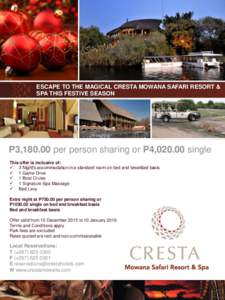ESCAPE TO THE MAGICAL CRESTA MOWANA SAFARI RESORT & SPA THIS FESTIVE SEASON P3,per person sharing or P4,single This offer is inclusive of:  3 Night’s accommodation in a standard room on bed and breakfa