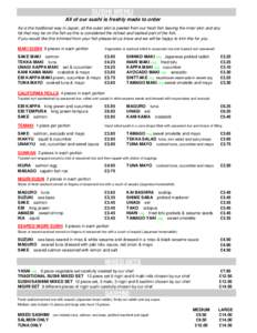 SUSHI MENU All of our sushi is freshly made to order As is the traditional way in Japan, all the outer skin is peeled from our fresh fish leaving the inner skin and any fat that may be on the fish as this is considered t