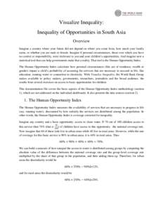 Visualize Inequality: Inequality of Opportunities in South Asia Overview Imagine a country where your future did not depend on where you come from, how much your family earns, or whether you are male or female. Imagine i