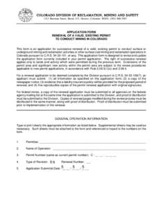 COLORADO DIVISION OF RECLAMATION, MINING AND SAFETY 1313 Sherman Street, Room 215, Denver, Colorado 80203, ([removed]APPLICATION FORM RENEWAL OF A VALID, EXISTING PERMIT TO CONDUCT MINING IN COLORADO