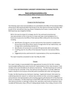 CASE WESTERN RESERVE UNIVERSITY INTERNATIONAL PLANNING PROCESS Report and Recommendations of the Office of International Affairs Infrastructure Working Group April 30, 2010 Charge to the Working Group The following repor