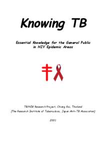Knowing TB Essential Knowledge for the General Public in HIV Epidemic Areas TB/HIV Research Project, Chiang Rai, Thailand (The Research Institute of Tuberculosis, Japan Anti-TB Association)