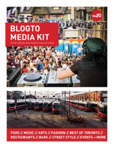 blogto Media Kit The #1 web site about Toronto news and culture  FOOD // Music // ARTS // FASHION // BEST OF TORONTO //