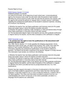 Updated June[removed]Parents Right to Know ESEA Statute (Section 1111(h)(6) PARENTS RIGHT-TO-KNOW(A) QUALIFICATIONS- At the beginning of each school year, a local educational agency that receives funds under this part shal