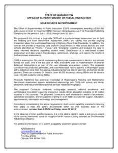 STATE OF WASHINGTON OFFICE OF SUPERINTENDENT OF PUBLIC INSTRUCTION SOLE SOURCE ADVERTISEMENT The Office of Superintendent of Public Instruction (OSPI) contemplates awarding a $500,000 sole source contract to Houghton Mif