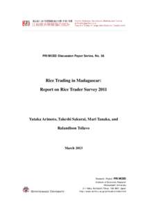 PRIMCED Discussion Paper Series, No. 38  Rice Trading in Madagascar: Report on Rice Trader Survey[removed]Yutaka Arimoto, Takeshi Sakurai, Mari Tanaka, and
