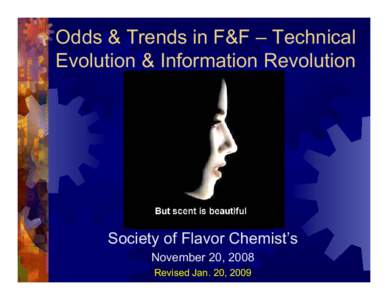 Odds & Trends in F&F – Technical Evolution & Information Revolution John C. Leffingwell  Society of Flavor Chemist’s