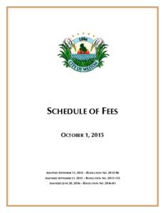 SCHEDULE OF FEES OCTOBER 1, 2015 ADOPTED SEPTEMBER 11, 2015 – RESOLUTION NOAMENDED SEPTEMBER 21, 2015 – RESOLUTION NOAMENDED JUNE 20, 2016 – RESOLUTION NO