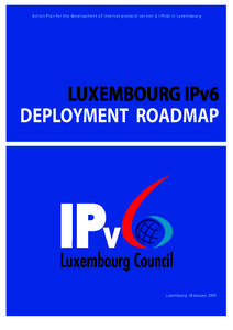 Ac tion Plan for the development of I nternet protocol version 6 (IPv6) in Luxembourg  LUXEMBOURG IPv6 DEPLOYMENT ROADMAP  Luxembourg 28 January 2009