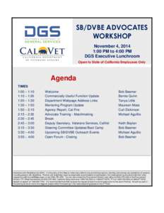 SB/DVBE ADVOCATES WORKSHOP November 4, 2014 1:00 PM to 4:00 PM DGS Executive Lunchroom Open to State of California Employees Only