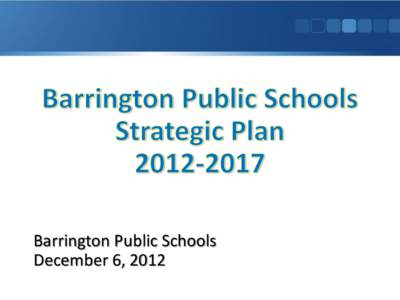Barrington Public Schools December 6, 2012 Empowering All Students to Excel  May 18, 2012 – Invitations sent out to join Strategic Planning Committee